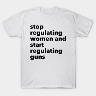 stop regulating women and start regulating guns T-Shirt